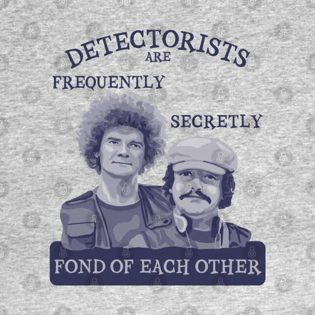 Detectorists are Frequently Secretly Fond of Each Other by Slightly Unhinged